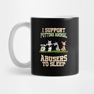 I Support Putting Animal Abusers To Sleep Mug